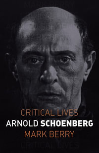 Arnold Schoenberg : Critical Lives - Mark Berry