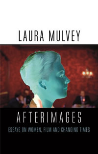 Afterimages : On Cinema, Women and Changing Times - Laura Mulvey