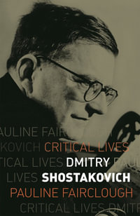 Dmitry Shostakovich : Critical Lives - Pauline Fairclough