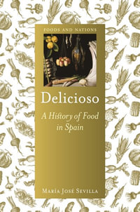 Delicioso : A History of Food in Spain - Maria Jose Sevilla