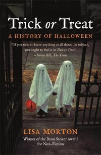 Trick or Treat : A History of Halloween - Lisa Morton