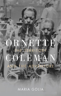 Ornette Coleman : The Territory and the Adventure - Maria Golia