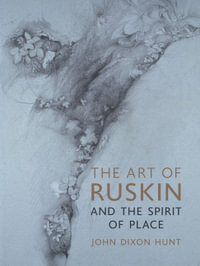 The Art of Ruskin and the Spirit of Place - John Dixon Hunt