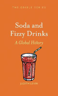 Soda and Fizzy Drinks : A Global History - Judith Levin