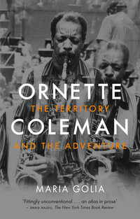 Ornette Coleman : The Territory and the Adventure - Maria Golia