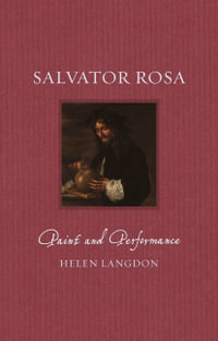 Salvator Rosa: Paint and Performance : Renaissance Lives - Helen Langdon