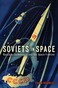 Soviets in Space : Russia's Cosmonauts and the Space Frontier - Colin Burgess