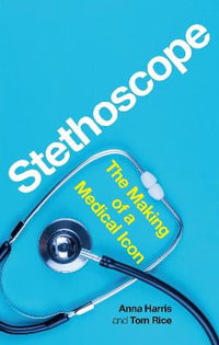 Stethoscope : The Making of a Medical Icon - Anna Harris