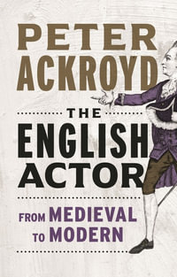 The English Actor : From Medieval to Modern - Peter Ackroyd