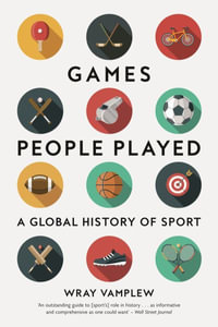 Games People Played : A Global History of Sport - Wray Vamplew