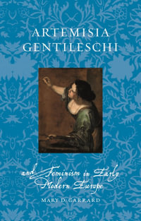 Artemisia Gentileschi and Feminism in Early Modern Europe : Renaissance Lives - Mary D Garrard