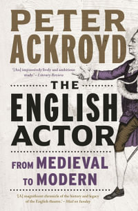 The English Actor : From Medieval to Modern - Peter Ackroyd