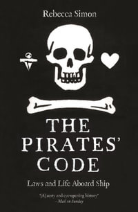 The Pirates' Code : Laws and Life Aboard Ship - Rebecca Simon