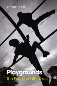 Playgrounds : The Experimental Years - Ben Highmore