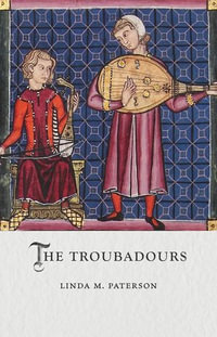 The Troubadours : Medieval Lives - Linda M. Paterson