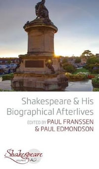 Shakespeare and His Biographical Afterlives : Shakespeare & - Paul Franssen