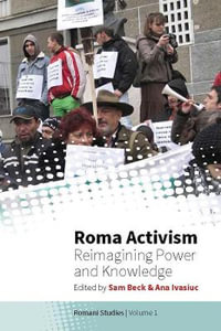 Roma Activism : Reimagining Power and Knowledge - Sam Beck