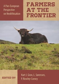 Farmers at the Frontier : Pan European Perspective on Neolithisation - GRON  / ROWLEY-CONWY / SORENSEN