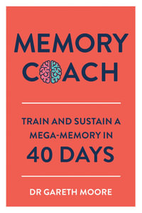 Memory Coach : Train and Sustain a Mega-Memory in 40 Days - Gareth Moore