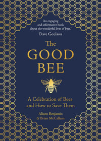 The Good Bee : A Celebration of Bees - And How to Save Them - Alison Benjamin