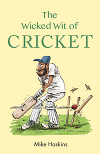 The Wicked Wit of Cricket : The Wicked Wit - Mike Haskins