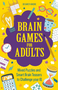 Brain Games for Adults : Mixed Puzzles and Smart Brainteasers to Challenge Your IQ - Gareth Moore