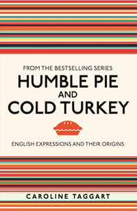 Humble Pie and Cold Turkey : English Expressions and Their Origins - Caroline Taggart