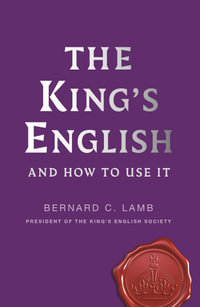 The King's English : And How to Use It - Bernard C. Lamb