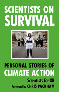 Scientists on Survival : Personal Stories of Climate Action - Scientists for XR