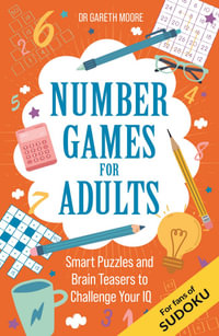 Number Games for Adults : Smart Puzzles and Brain Teasers to Challenge Your IQ - Gareth Moore