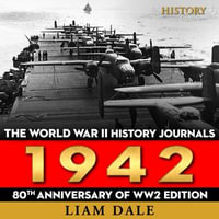 The World War II History Journals : 1942 - Liam Dale