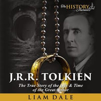 J.R.R. Tolkien : The True Story of the Life and Time of the Great Author - Liam Dale