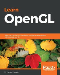 Learn OpenGL : Beginner's guide to 3D rendering and game development with OpenGL and C++ - Frahaan Hussain