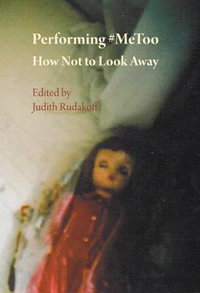 Performing #MeToo : How Not to Look Away - Judith Rudakoff