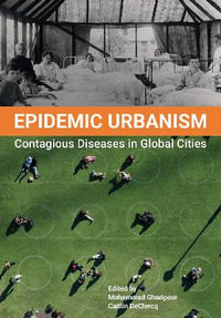 Epidemic Urbanism : Contagious Diseases in Global Cities - Mohammad Gharipour