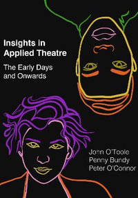 Insights in Applied Theatre : The Early Days and Onwards - Peter O'Connor