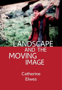 Landscape and the Moving Image - Catherine Elwes