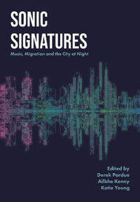 Sonic Signatures : Music, Migration and the City at Night - Derek Pardue