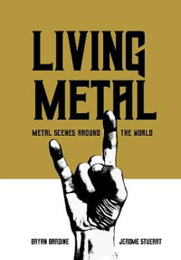 Living Metal : Metal Scenes around the World - Bryan Bardine