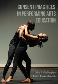 Consent Practices in Performing Arts Education - Elaine DiFalco Daugherty