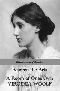 Between the Acts and A Room of One's Own - Virginia Woolf