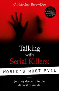 Talking With Serial Killers : World's Most Evil - Christopher Berry-Dee