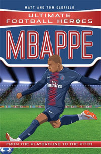 Mbappe (Ultimate Football Heroes) : Ultimate Football Heroes - Tom Oldfield