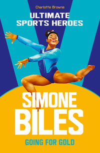 Simone Biles (Ultimate Sports Heroes) : Going for Gold - Charlotte Browne