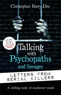 Talking with Psychopaths and Savages : Letters from Serial Killers - Christopher Berry-Dee