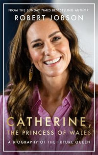 Catherine, the Princess of Wales : A Biography of the Future Queen - Robert Jobson