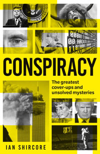 Conspiracy : The greatest cover-ups and unsolved mysteries - Ian Shircore