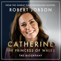 Catherine, the Princess of Wales : The Biography - Lucy Scott