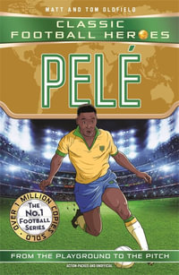 Pele (Ultimate Football Heroes) : Volume 76 - Matt & Tom Oldfield