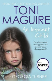 An Innocent Child : My story of abuse and survival - Toni Maguire